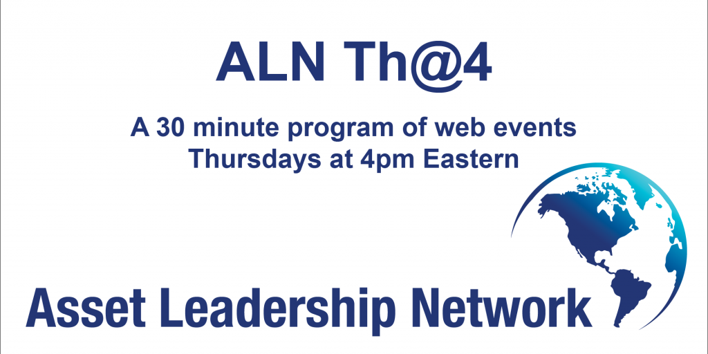 ALN Th@ 4  Asset Leadership Network Live Events Thursdays at 4 pm Eastern